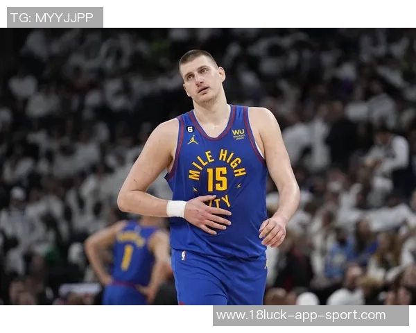 约基奇缺阵球队逆境中奋起阿德尔曼称东部七连客之旅成果丰硕